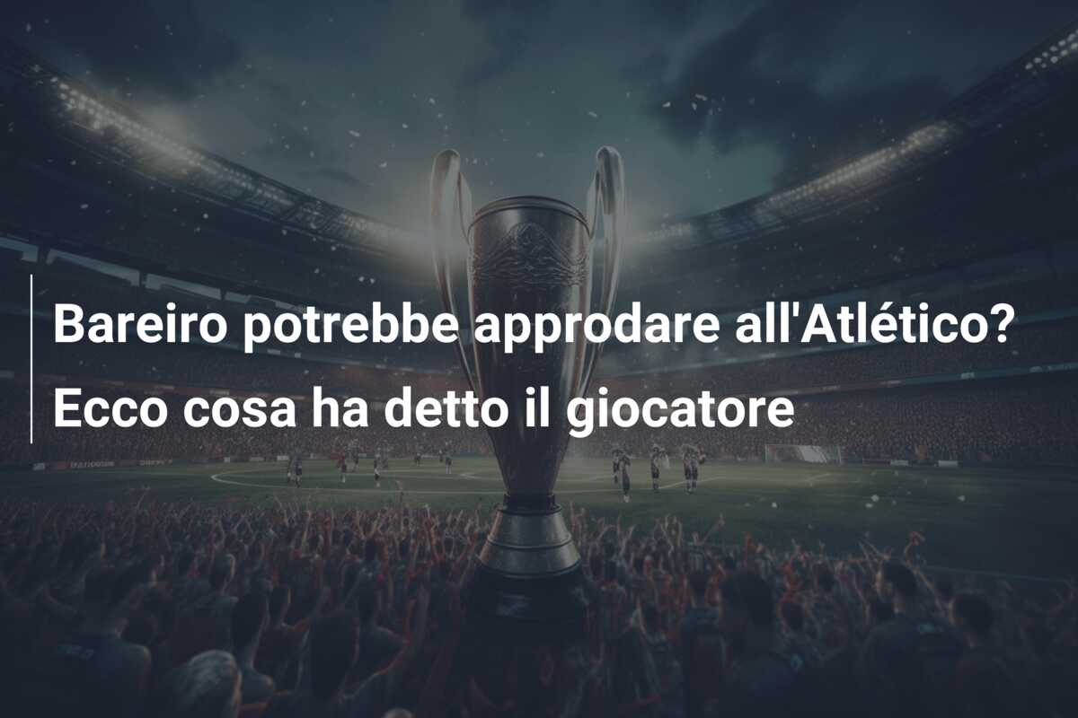 Bareiro potrebbe approdare all’Atlético? Ecco cosa ha detto il giocatore