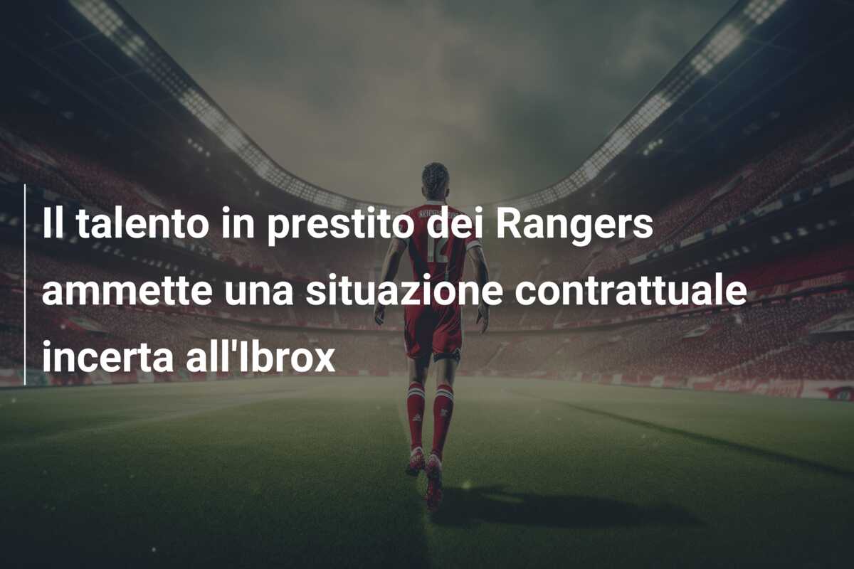 Il talento in prestito dei Rangers ammette una situazione contrattuale incerta all’Ibrox