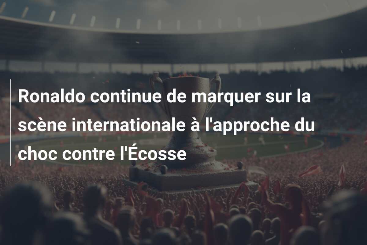 Ronaldo continue de marquer sur la scène internationale à l'approche du choc contre l'Écosse