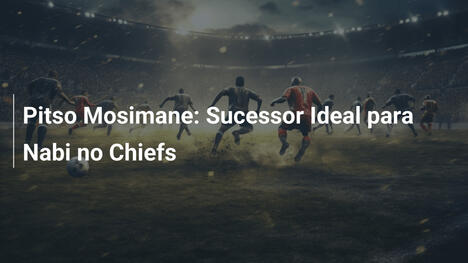 Pitso Mosimane: Sucessor Ideal para Nabi no Chiefs