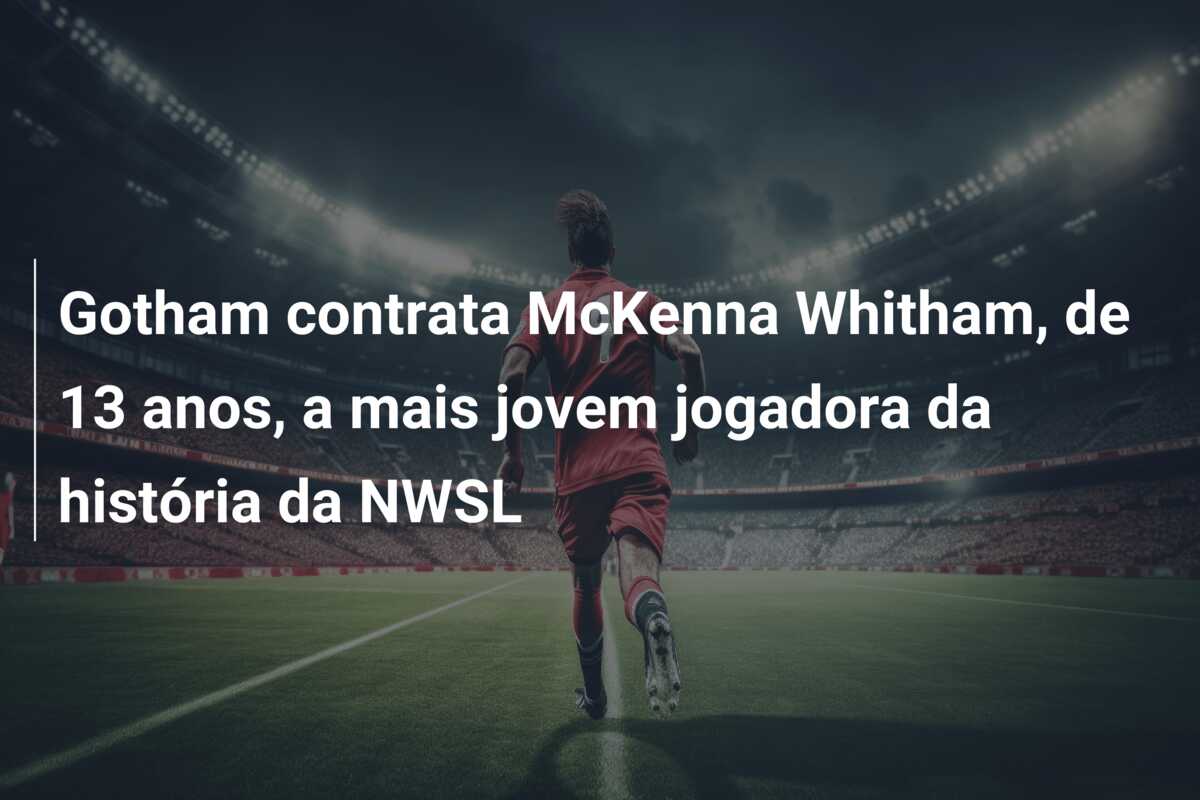 Gotham contrata McKenna Whitham, de 13 anos, a mais jovem jogadora da história da NWSL