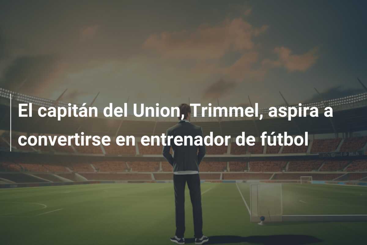 El capitán del Union, Trimmel, aspira a convertirse en entrenador de fútbol