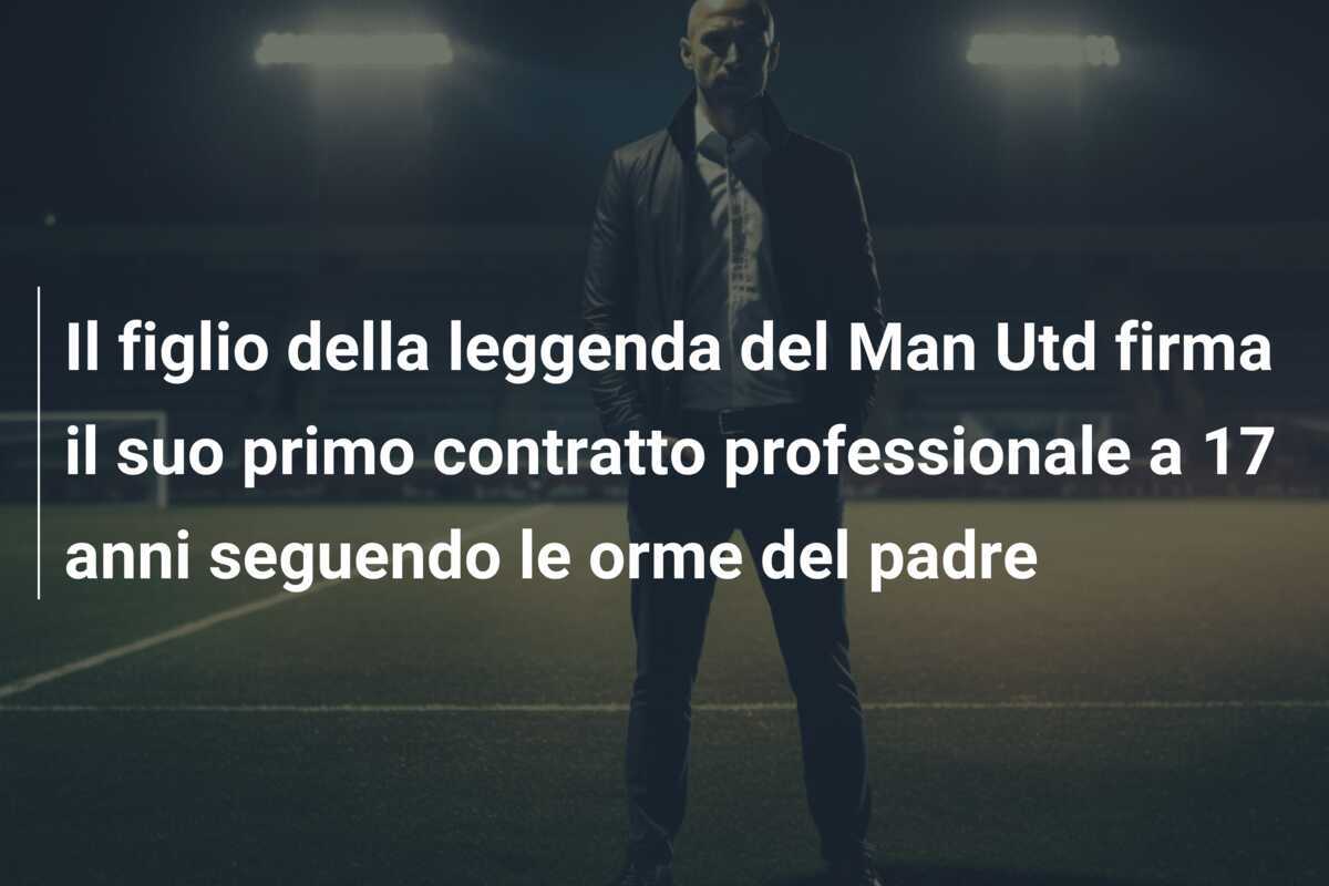 Il figlio della leggenda del Man Utd firma il suo primo contratto professionale a 17 anni seguendo le orme del padre