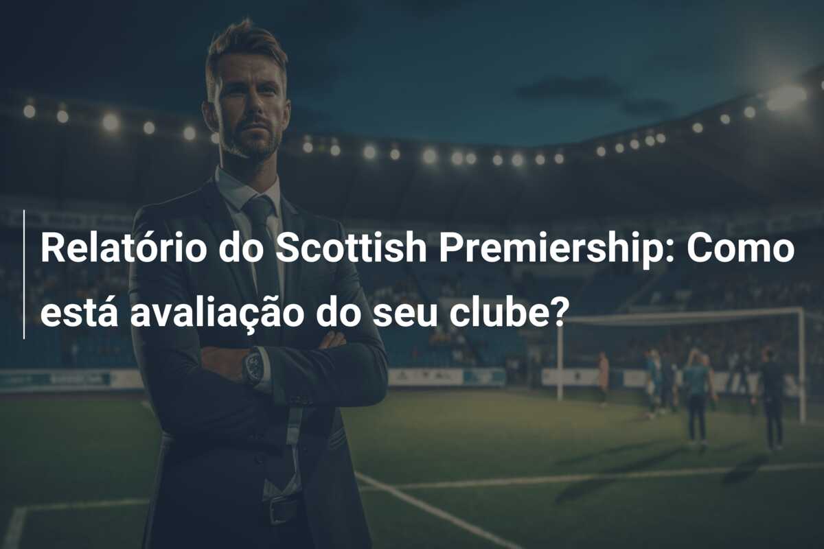 Relatório do Scottish Premiership: Como está avaliação do seu clube?