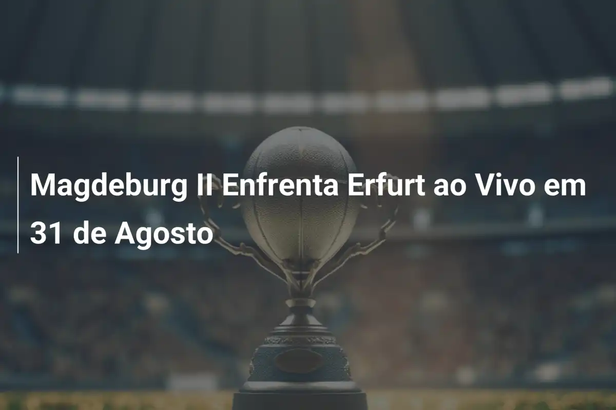 Magdeburg II Enfrenta Erfurt ao Vivo em 31 de Agosto