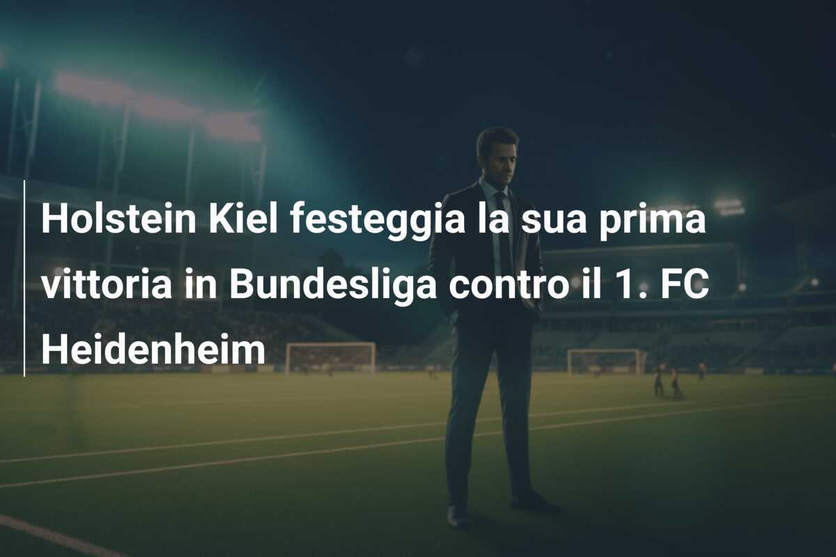 Holstein Kiel festeggia la sua prima vittoria in Bundesliga contro il 1. FC Heidenheim