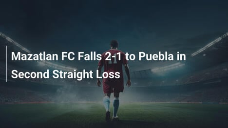 Mazatlan FC crolla 2-1 contro Puebla nella seconda sconfitta consecutiva
