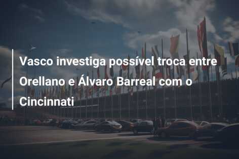 Vasco investiga possível troca entre Orellano e Álvaro Barreal com o Cincinnati
