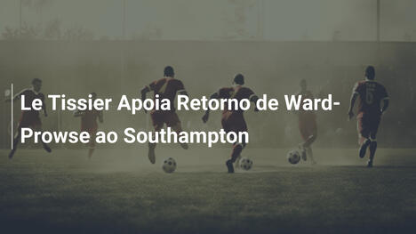 Le Tissier Apoia Retorno de Ward-Prowse ao Southampton