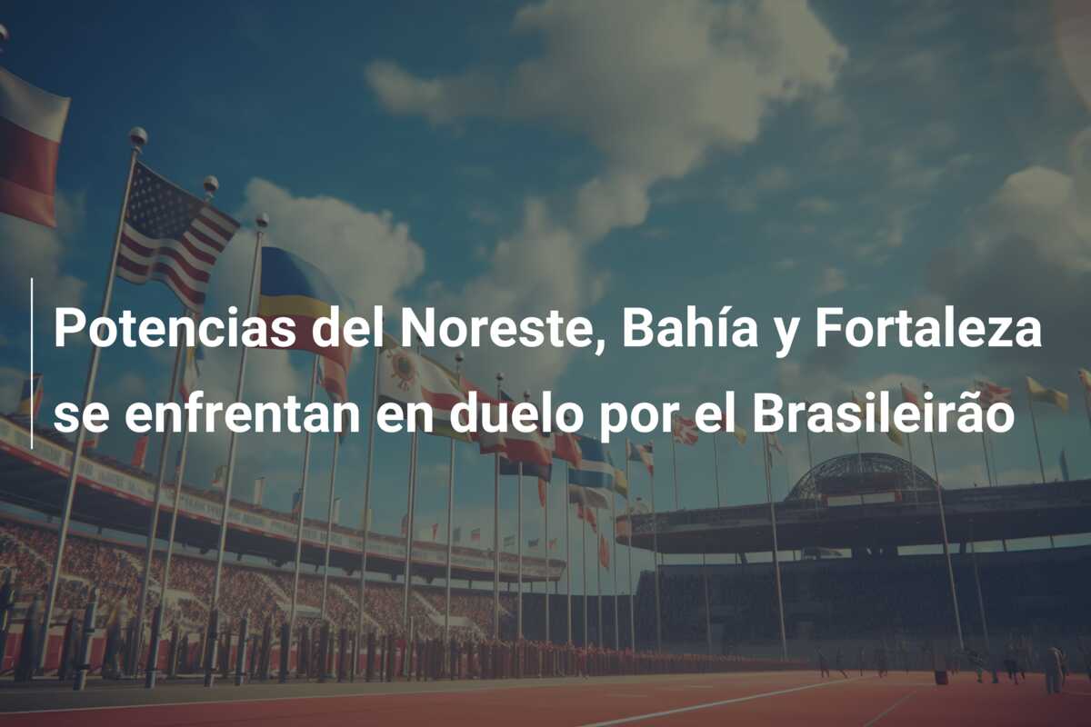 Potencias del Noreste, Bahía y Fortaleza se enfrentan en duelo por el Brasileirão