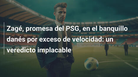 Zagé, promesa del PSG, en el banquillo danés por exceso de velocidad: un veredicto implacable