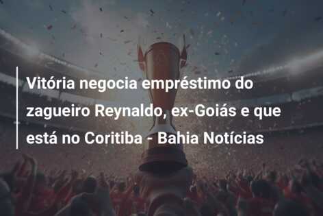 Vitória negocia empréstimo do zagueiro Reynaldo, ex-Goiás e que está no Coritiba – Bahia Notícias
