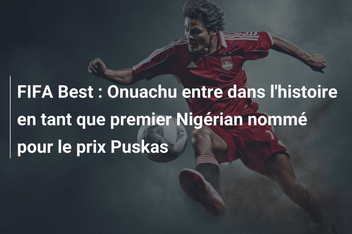 FIFA Best : Onuachu entre dans l'histoire en tant que premier Nigérian nommé pour le prix Puskas
