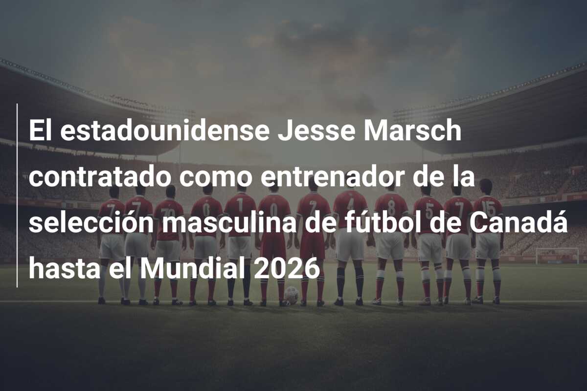 El estadounidense Jesse Marsch contratado como entrenador de la selección masculina de fútbol de Canadá hasta el Mundial 2026