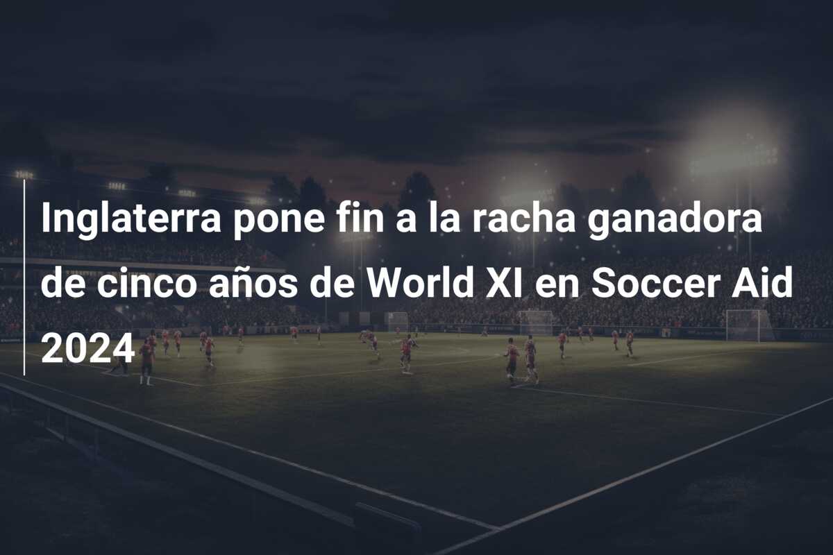 Inglaterra pone fin a la racha ganadora de cinco años de World XI en Soccer Aid 2024