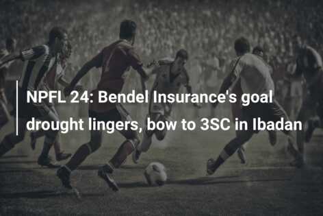 NPFL 24: Bendel Insurance’s goal drought lingers, bow to 3SC in Ibadan