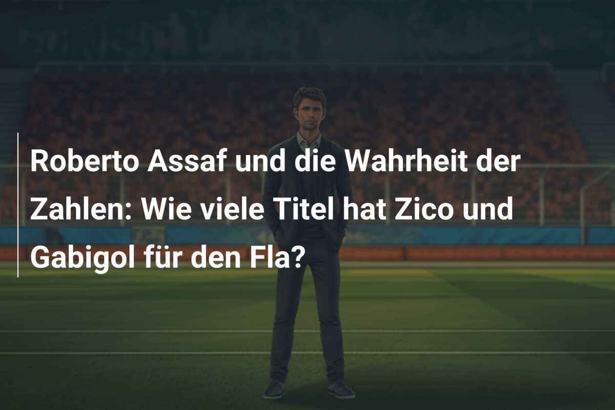 Roberto Assaf und die Wahrheit der Zahlen: Wie viele Titel hat Zico und Gabigol für den Fla?