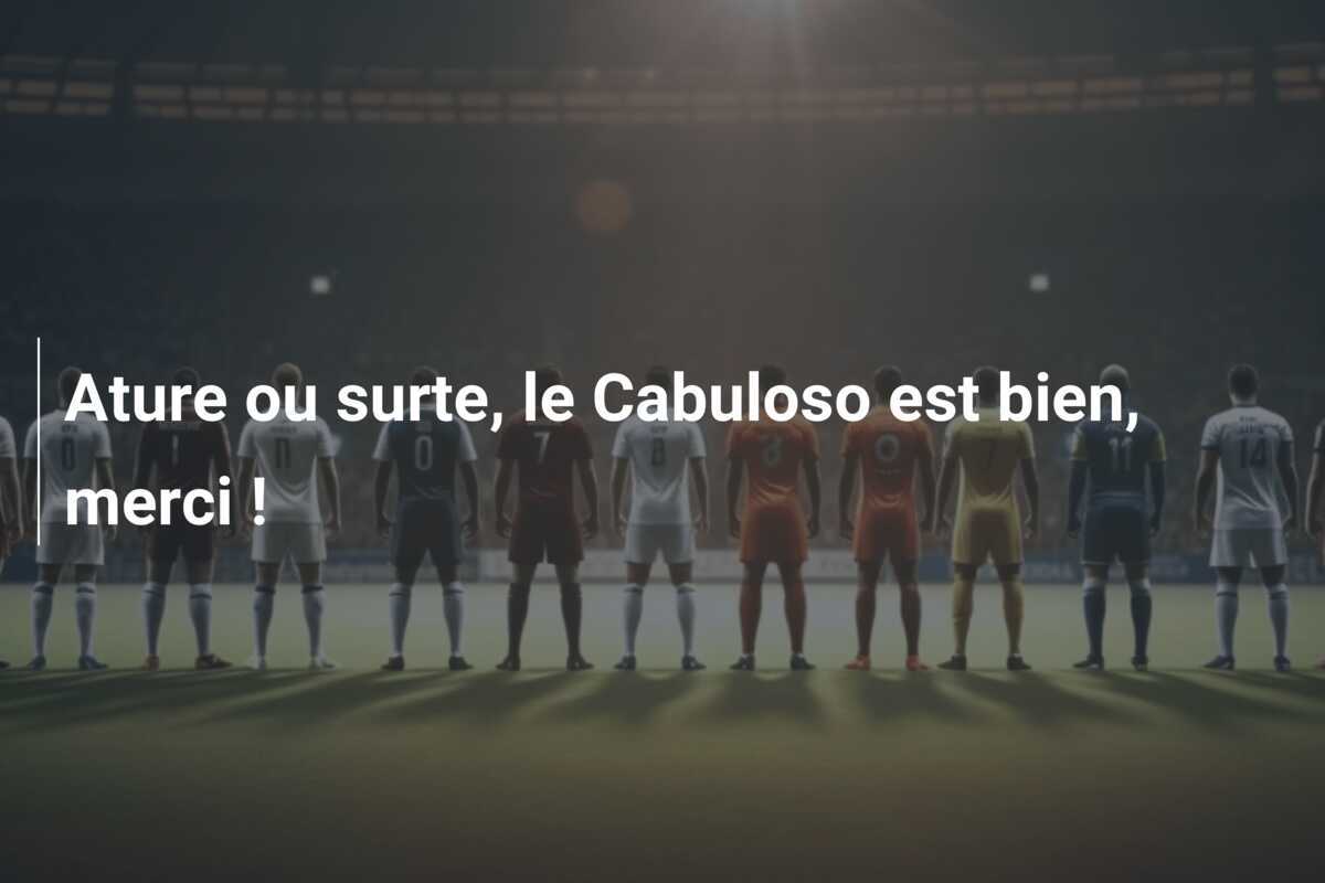 Ature ou surte, le Cabuloso est bien, merci !