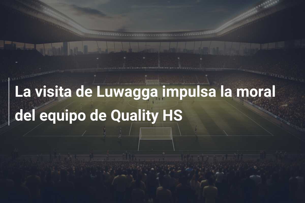 La visita de Luwagga impulsa la moral del equipo de Quality HS