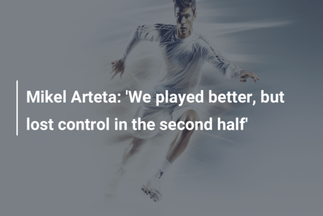 Mikel Arteta: 'We Played Better, But Lost Control In The Second Half ...