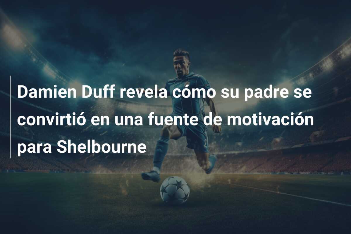 Damien Duff revela cómo su padre se convirtió en una fuente de motivación para Shelbourne