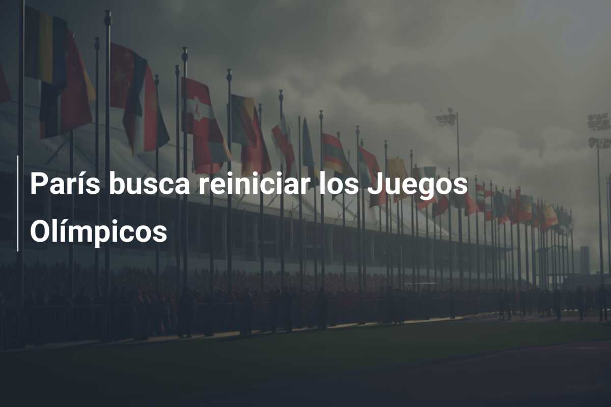 París busca reiniciar los Juegos Olímpicos