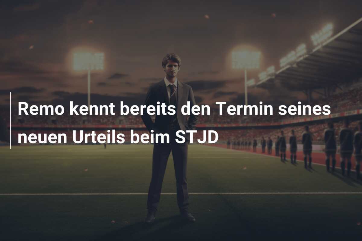 Remo kennt bereits den Termin seines neuen Urteils beim STJD