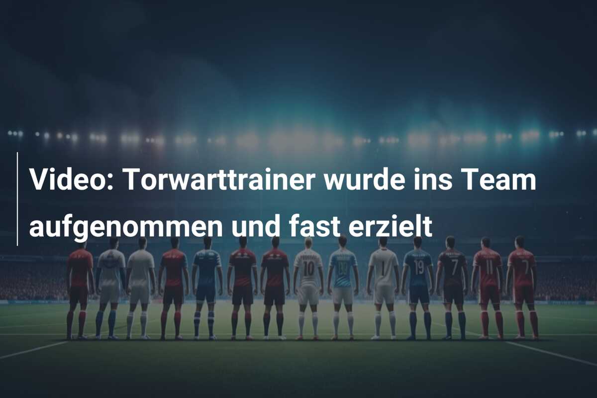 Video: Torwarttrainer wurde ins Team aufgenommen und fast erzielt