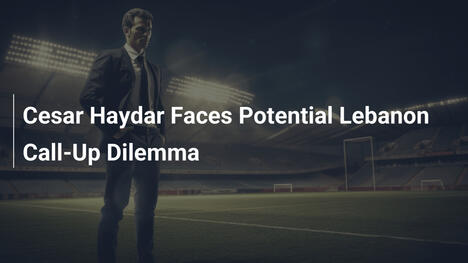 Cesar Haydar di fronte al dilemma di una chiamata libanese