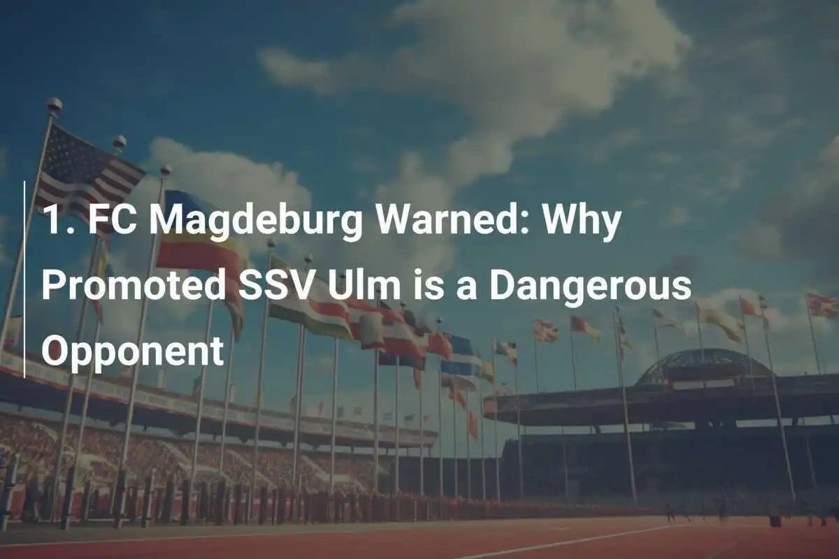 1. FC Magdeburg Warnung: Warum der Aufsteiger SSV Ulm ein gefährlicher Gegner ist