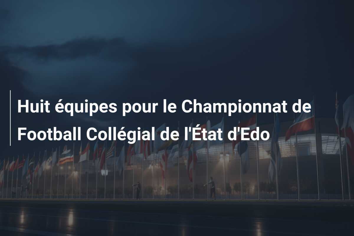 Huit équipes pour le Championnat de Football Collégial de l'État d'Edo