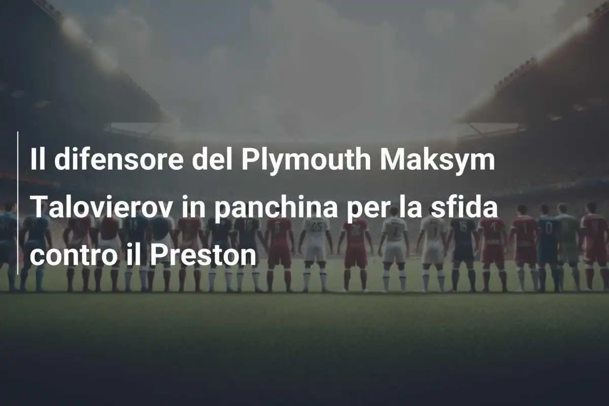 Il difensore del Plymouth Maksym Talovierov in panchina per la sfida contro il Preston