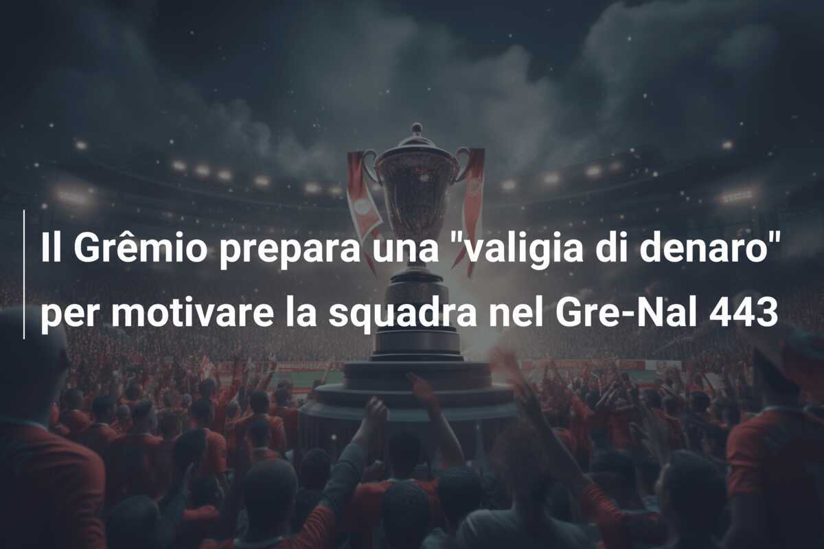 Il Grêmio prepara una "valigia di denaro" per motivare la squadra nel Gre-Nal 443