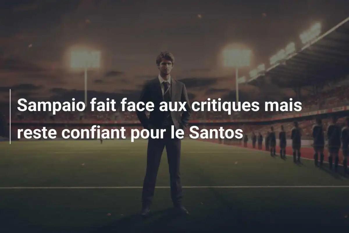 Sampaio fait face aux critiques mais reste confiant pour le Santos
