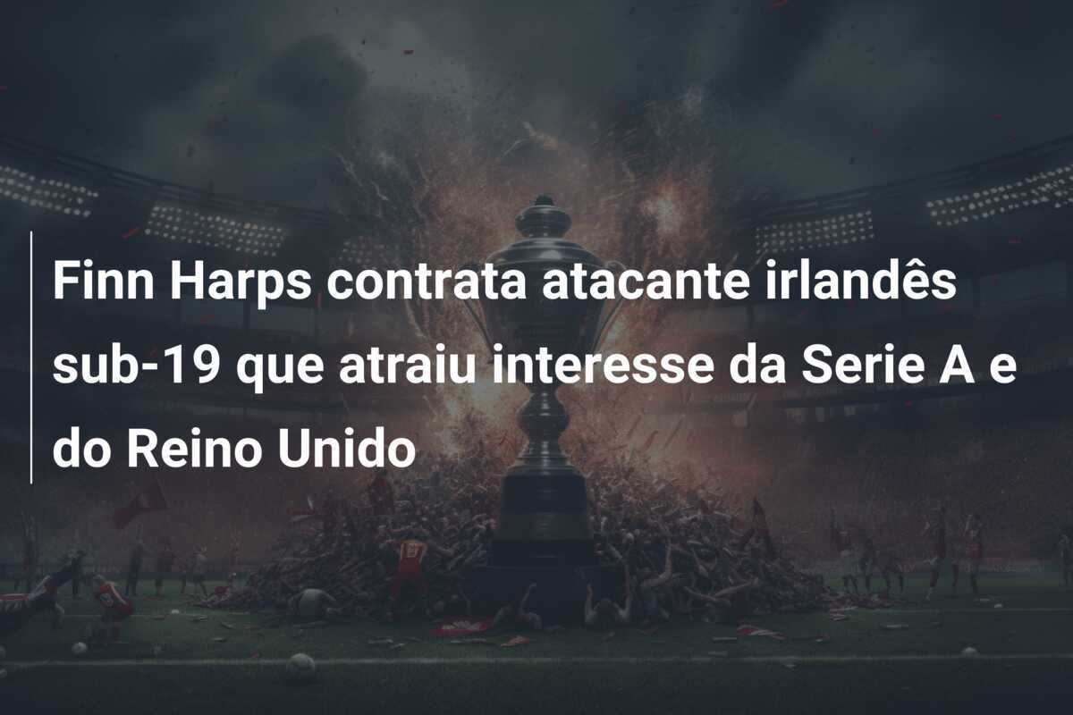 Finn Harps contrata atacante irlandês sub-19 que atraiu interesse da Serie A e do Reino Unido