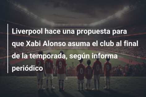 Liverpool hace una propuesta para que Xabi Alonso asuma el club al final de la temporada, según informa periódico