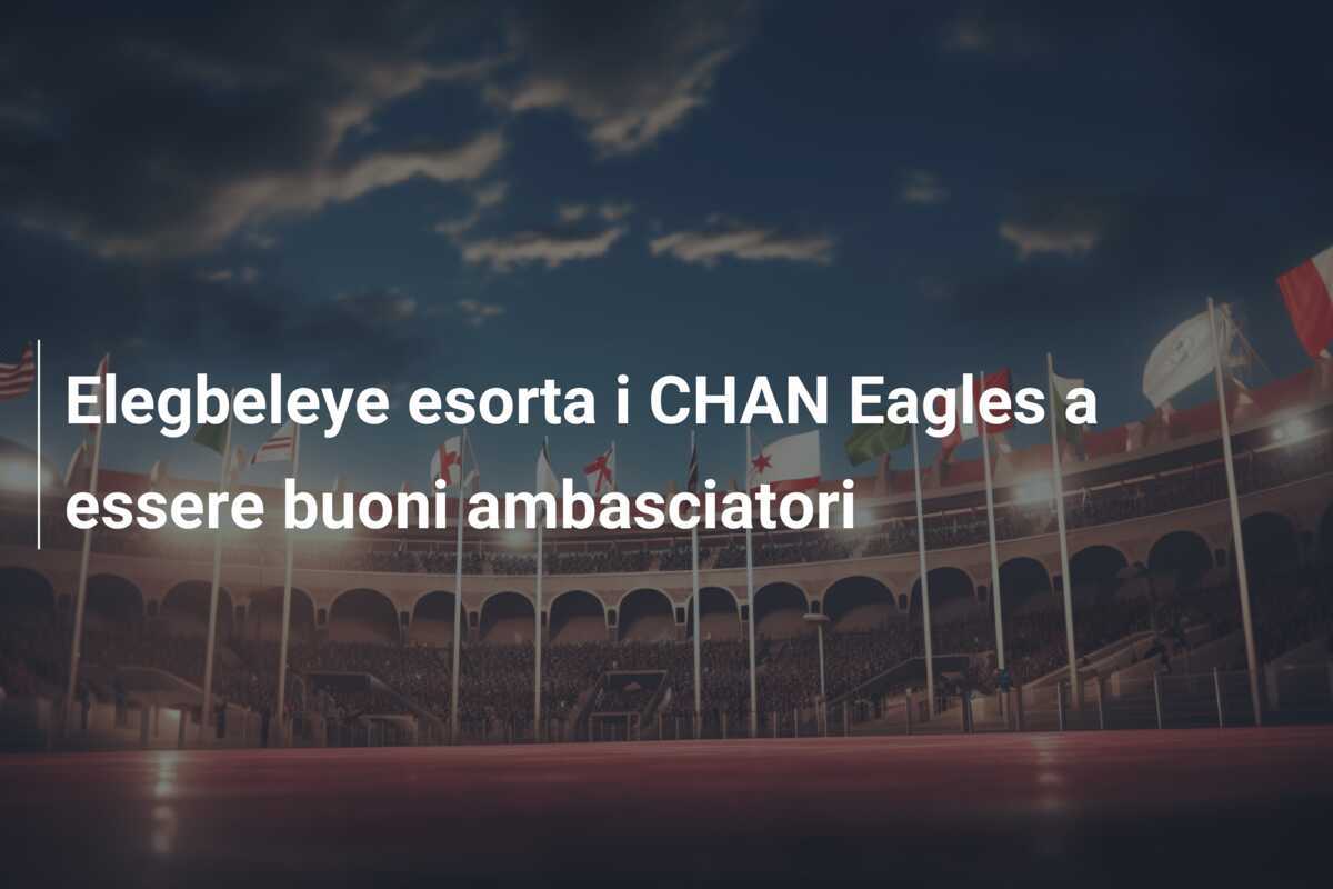Elegbeleye esorta i CHAN Eagles a essere buoni ambasciatori