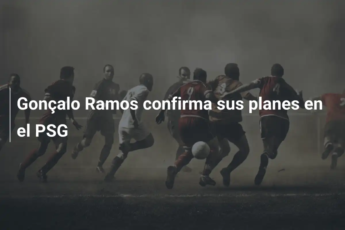 Gonçalo Ramos confirma sus planes en el PSG
