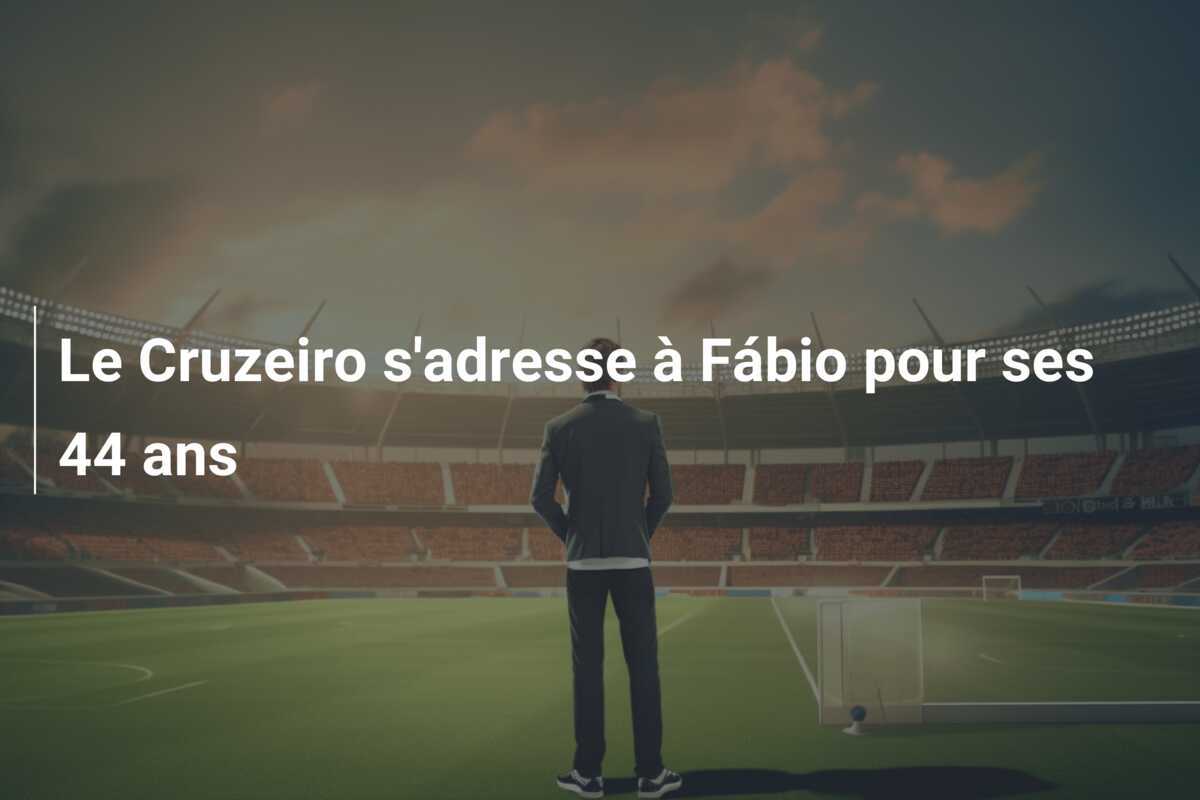Le Cruzeiro s'adresse à Fábio pour ses 44 ans