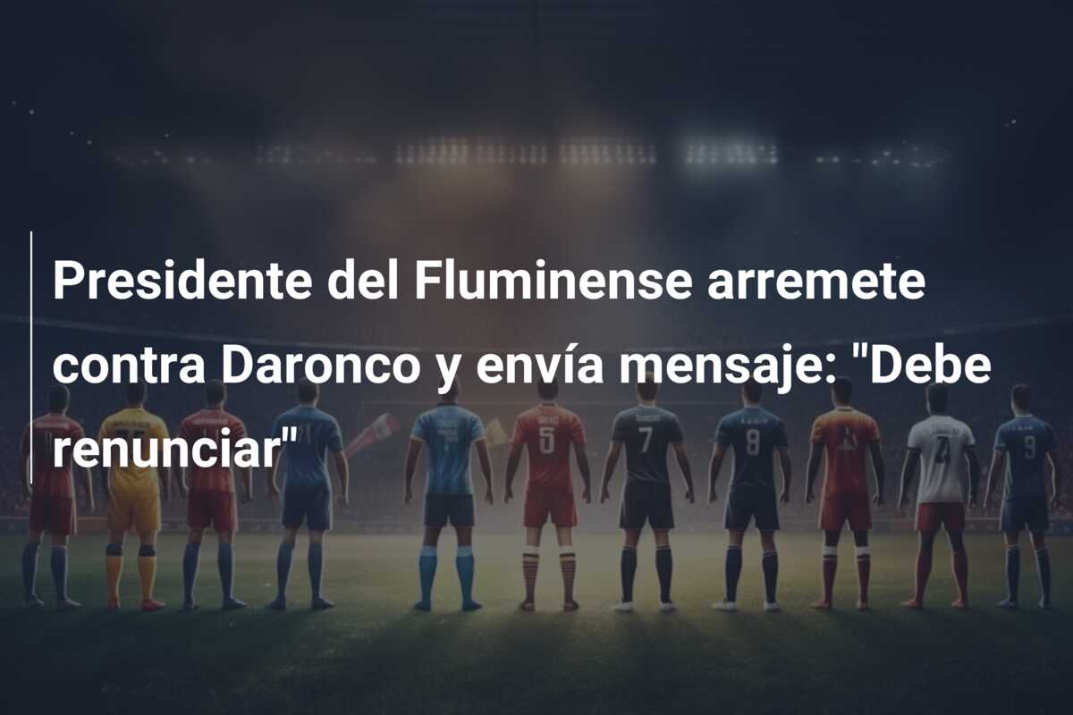 Presidente del Fluminense arremete contra Daronco y envía mensaje: “Debe renunciar”
