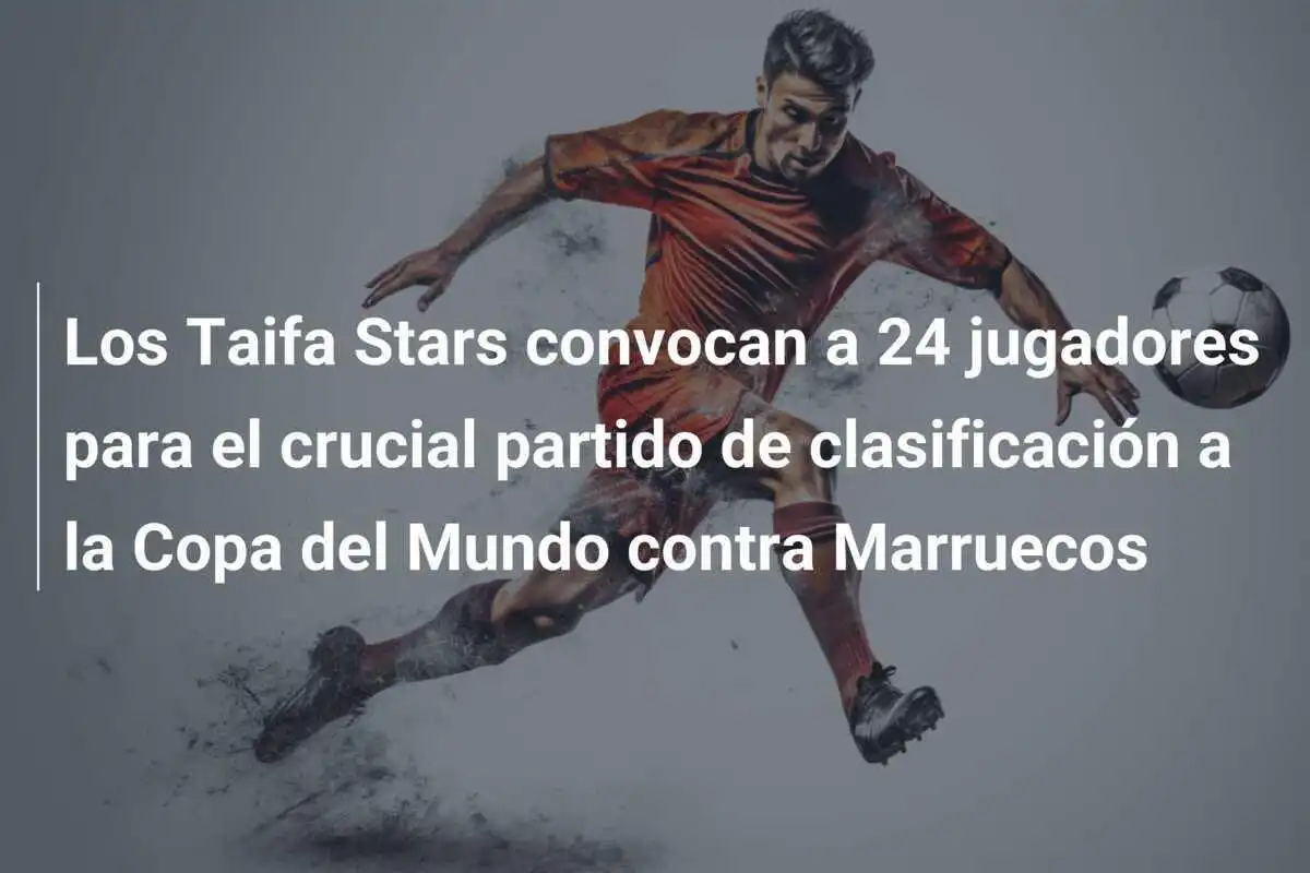 Los Taifa Stars convocan a 24 jugadores para el crucial partido de clasificación a la Copa del Mundo contra Marruecos