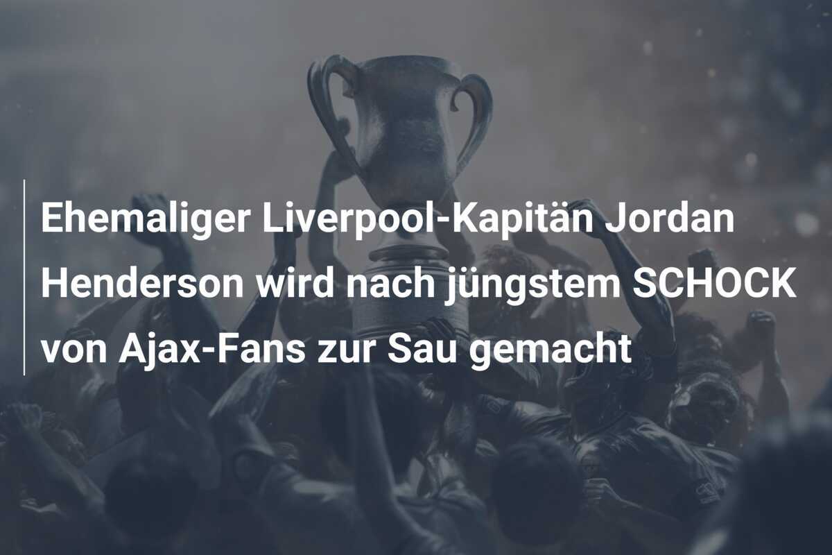 Ehemaliger Liverpool-Kapitän Jordan Henderson wird nach jüngstem SCHOCK von Ajax-Fans zur Sau gemacht