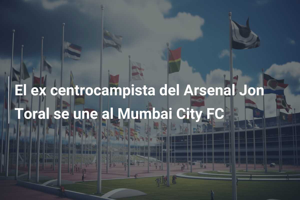 El ex centrocampista del Arsenal Jon Toral se une al Mumbai City FC
