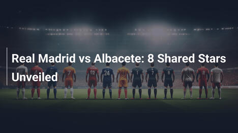 Real Madrid đấu Albacete: 8 Ngôi sao chung lộ diện