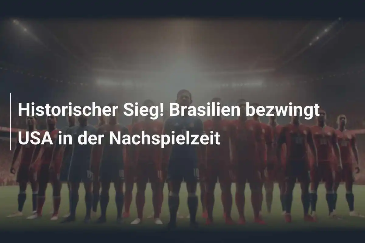 Historischer Sieg! Brasilien bezwingt USA in der Nachspielzeit