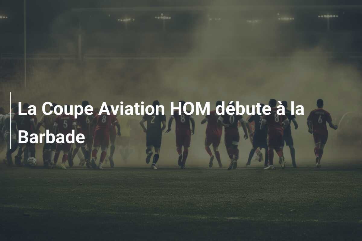 La Coupe Aviation HOM débute à la Barbade