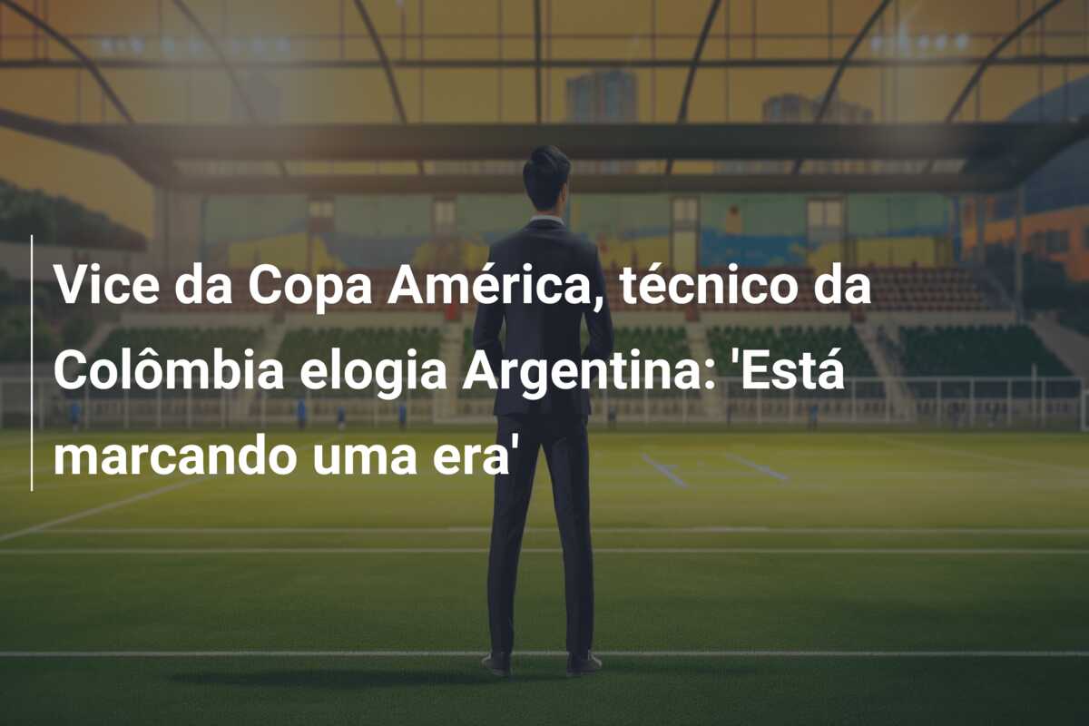 Vice da Copa América, técnico da Colômbia elogia Argentina: ‘Está marcando uma era’
