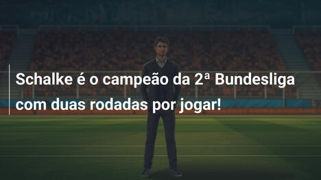 Schalke é o campeão da 2ª Bundesliga com duas rodadas por jogar!