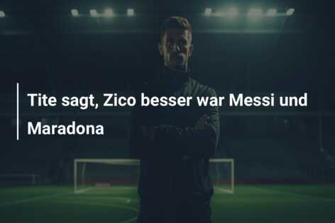 Tite sagt, Zico besser war Messi und Maradona