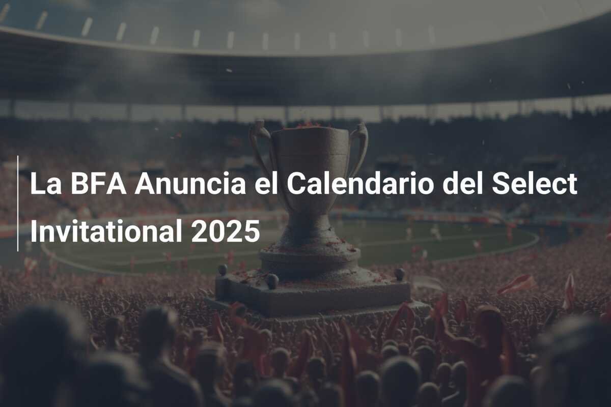 La BFA Anuncia el Calendario del Select Invitational 2025